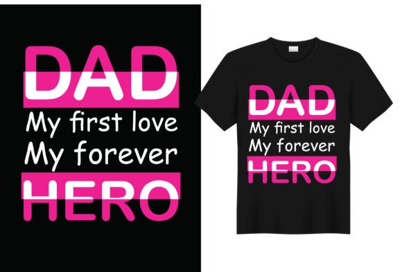 Dad My First Love T-Shirt Design Graphics