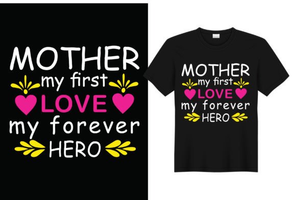 Mother My First Love T-shirt Design